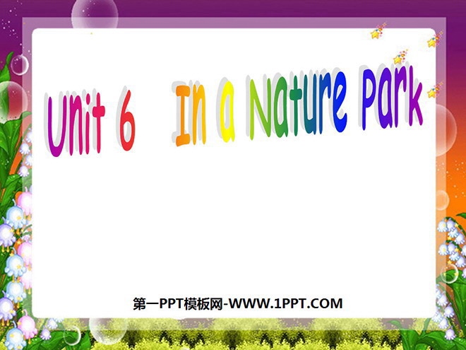 《Unit6 In a nature park》第三课时PPT课件